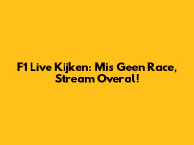 F1 Live Kijken: Mis Geen Race, Stream Overal!