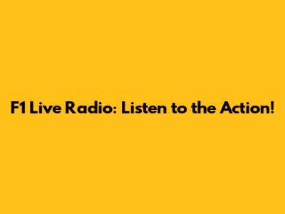 F1 Live Radio: Listen to the Action!
