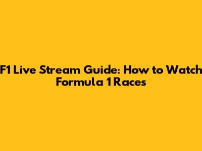 F1 Live Stream Guide: How to Watch Formula 1 Races