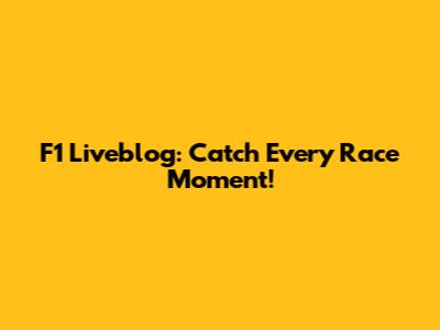 F1 Liveblog: Catch Every Race Moment!
