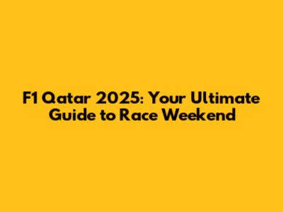 F1 Qatar 2025: Your Ultimate Guide to Race Weekend