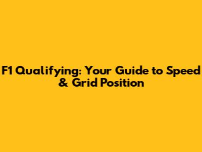F1 Qualifying: Your Guide to Speed & Grid Position