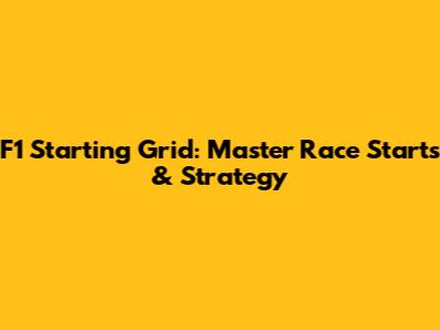 F1 Starting Grid: Master Race Starts & Strategy
