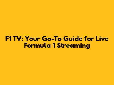 F1 TV: Your Go-To Guide for Live Formula 1 Streaming