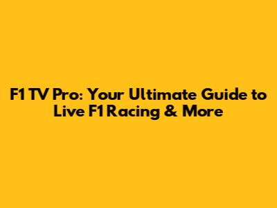 F1 TV Pro: Your Ultimate Guide to Live F1 Racing & More
