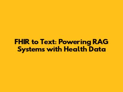 FHIR to Text: Powering RAG Systems with Health Data