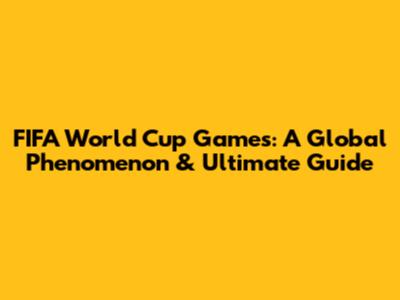 FIFA World Cup Games: A Global Phenomenon & Ultimate Guide