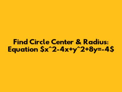 Find Circle Center & Radius: Equation $x^2-4x+y^2+8y=-4$