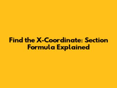 Find the X-Coordinate: Section Formula Explained