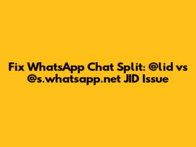 Fix WhatsApp Chat Split: @lid vs @s.whatsapp.net JID Issue