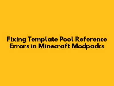 Fixing 'Template Pool Reference' Errors in Minecraft Modpacks