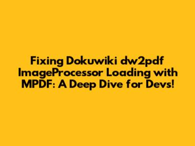Fixing Dokuwiki dw2pdf ImageProcessor Loading with MPDF: A Deep Dive for Devs!