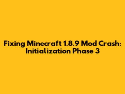 Fixing Minecraft 1.8.9 Mod Crash: Initialization Phase 3
