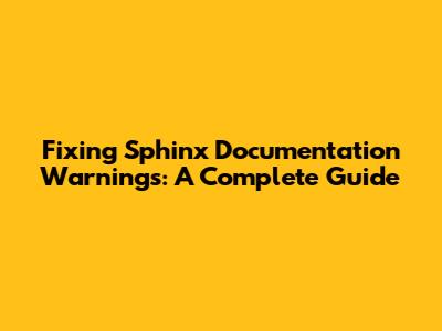Fixing Sphinx Documentation Warnings: A Complete Guide