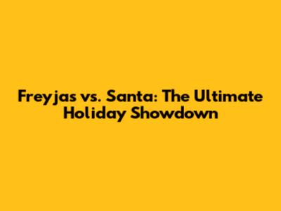 Freyja's vs. Santa: The Ultimate Holiday Showdown