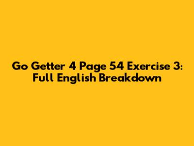 Go Getter 4 Page 54 Exercise 3: Full English Breakdown