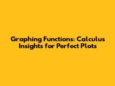 Graphing Functions: Calculus Insights for Perfect Plots
