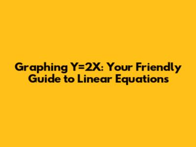 Graphing Y=2X: Your Friendly Guide to Linear Equations