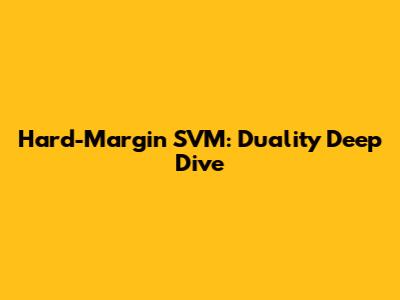 Hard-Margin SVM: Duality Deep Dive