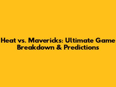 Heat vs. Mavericks: Ultimate Game Breakdown & Predictions