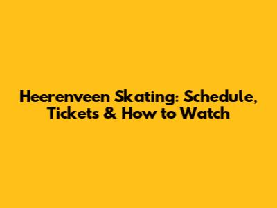 Heerenveen Skating: Schedule, Tickets & How to Watch