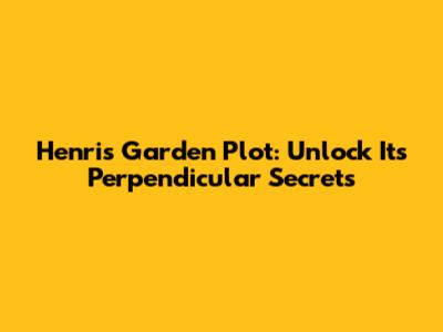 Henri's Garden Plot: Unlock Its Perpendicular Secrets