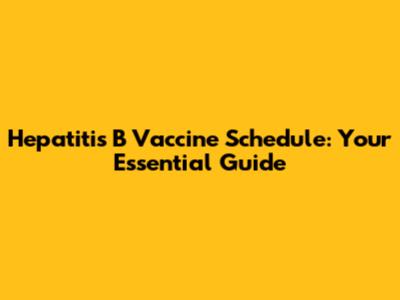 Hepatitis B Vaccine Schedule: Your Essential Guide