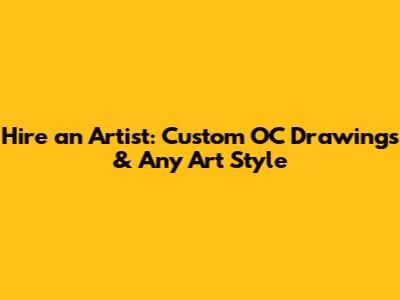 Hire an Artist: Custom OC Drawings & Any Art Style
