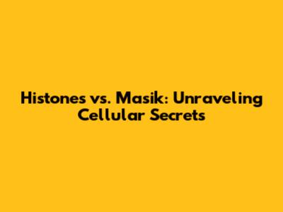 Histones vs. Masik: Unraveling Cellular Secrets