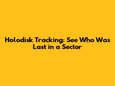 Holodisk Tracking: See Who Was Last in a Sector