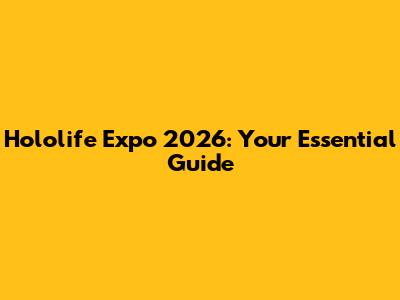 Hololife Expo 2026: Your Essential Guide