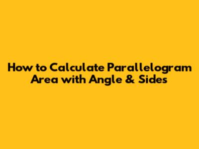 How to Calculate Parallelogram Area with Angle & Sides