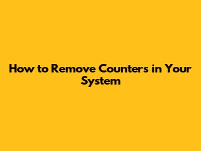 How to Remove Counters in Your System