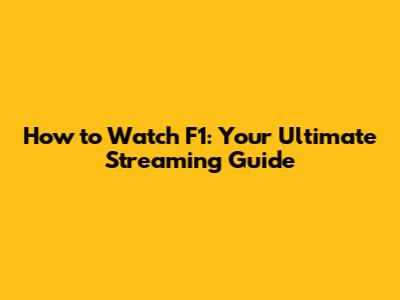 How to Watch F1: Your Ultimate Streaming Guide