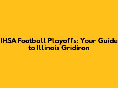 IHSA Football Playoffs: Your Guide to Illinois' Gridiron