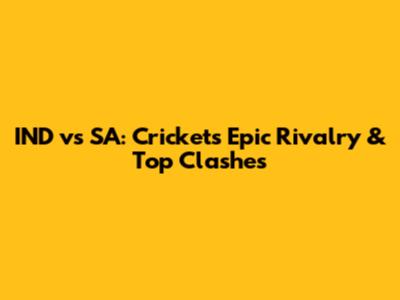 IND vs SA: Cricket's Epic Rivalry & Top Clashes