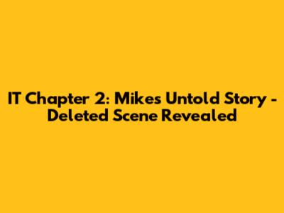 IT Chapter 2: Mike's Untold Story - Deleted Scene Revealed