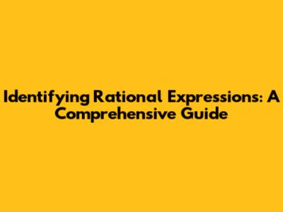 Identifying Rational Expressions: A Comprehensive Guide