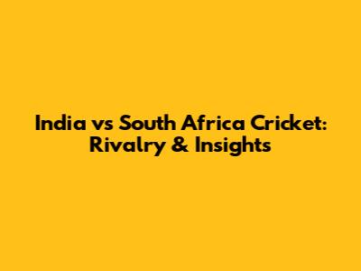 India vs South Africa Cricket: Rivalry & Insights