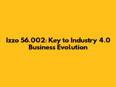 Izzo 56.002: Key to Industry 4.0 Business Evolution