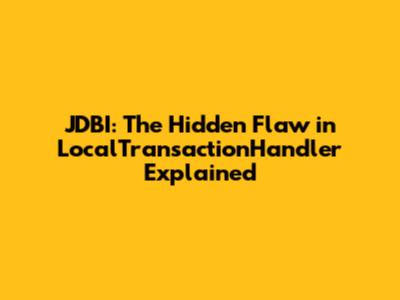 JDBI: The Hidden Flaw in LocalTransactionHandler Explained