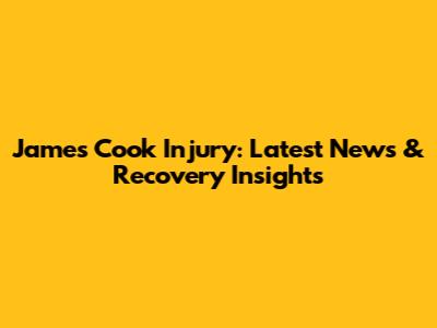James Cook Injury: Latest News & Recovery Insights