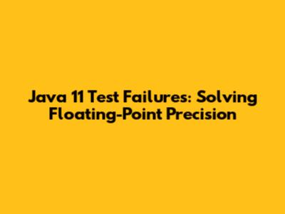 Java 11 Test Failures: Solving Floating-Point Precision