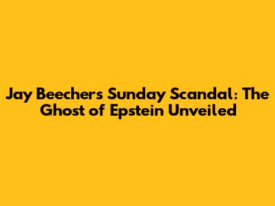 Jay Beecher's Sunday Scandal: The Ghost of Epstein Unveiled