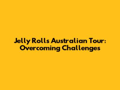 Jelly Roll's Australian Tour: Overcoming Challenges