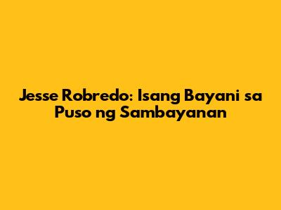 Jesse Robredo: Isang Bayani sa Puso ng Sambayanan