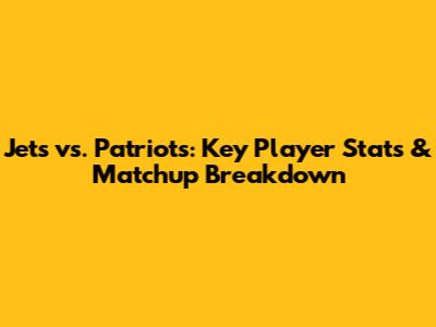 Jets vs. Patriots: Key Player Stats & Matchup Breakdown