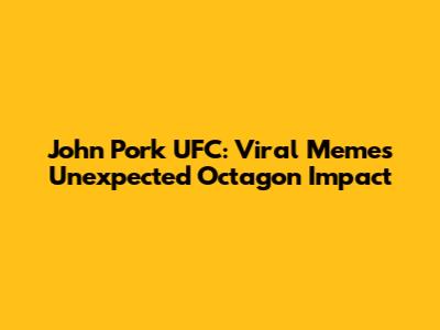 John Pork UFC: Viral Meme's Unexpected Octagon Impact