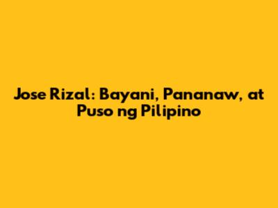 Jose Rizal: Bayani, Pananaw, at Puso ng Pilipino