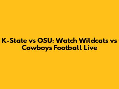 K-State vs OSU: Watch Wildcats vs Cowboys Football Live